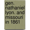 Gen. Nathaniel Lyon. And Missouri In 1861 door James Peckham