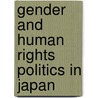 Gender and Human Rights Politics in Japan door Jennifer Chan-Tiberghien