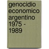 Genocidio Economico Argentino 1975 - 1989 door Carlos Garcia Martinez