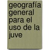 Geografía General Para El Uso De La Juve by Unknown