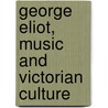 George Eliot, Music and Victorian Culture by Delia da Sousa Correa