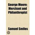 George Moore; Merchant And Philanthropist
