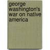 George Washington's War On Native America by Barbara Alice Mann