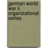 German World War Ii Organizational Series door Leo W.G. Nierhorster