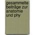 Gesammelte Beiträge Zur Anatomie Und Phy