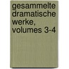 Gesammelte Dramatische Werke, Volumes 3-4 door Johann Ludwig Deinhardstein
