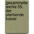 Gesammelte Werke 55. Der sterbende Kaiser