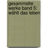 Gesammelte Werke Band 5: Wählt das Leben by Dorothee Sölle