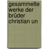Gesammelte Werke Der Brüder Christian Un by Anonymous Anonymous