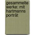 Gesammelte Werke: Mit Hartmanns Porträt