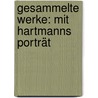 Gesammelte Werke: Mit Hartmanns Porträt door Moritz Hartmann