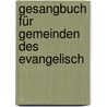 Gesangbuch Für Gemeinden Des Evangelisch door Onbekend