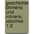 Geschichte Bhmens Und Mhrens, Volumes 1-2