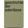 Geschichte Der Aderlässe by Joseph Bauer
