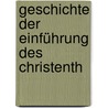 Geschichte Der Einführung Des Christenth by Unknown