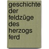 Geschichte Der Feldzüge Des Herzogs Ferd door Ferdinand Otto Wilhelm H. Von Westphalen