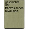 Geschichte Der Französischen Revolution by Friedrich Christoph Dahlmann