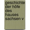 Geschichte Der Höfe Des Hauses Sachsen V by Carl Eduard Vehse
