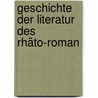 Geschichte Der Literatur Des Rhäto-Roman by Friedlieb Rausch