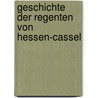 Geschichte Der Regenten Von Hessen-Cassel by Hesse Cassel