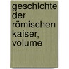 Geschichte Der Römischen Kaiser, Volume door Alfred von Domaszewski