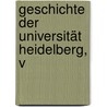 Geschichte Der Universität Heidelberg, V door Johann Friedrich Hautz