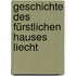 Geschichte Des Fürstlichen Hauses Liecht
