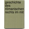 Geschichte Des Römanischen Rechts Im Mit by Friedrich Karl Von Savigny