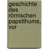 Geschichte Des Römischen Papstthums, Vor by Wilhelm Wattenbach