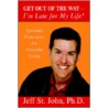 Get Out Of The Way--I'm Late For My Life! door Jeff St. John Ph.D.