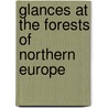 Glances At The Forests Of Northern Europe door John Croumbie Brown