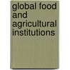 Global Food And Agricultural Institutions by David John Shaw