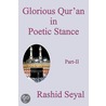 Glorious Qur'An In Poetic Stance, Part Ii by Rashid Seyal
