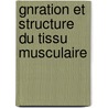 Gnration Et Structure Du Tissu Musculaire door LeóN. Fr D. Ricq