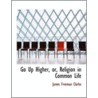 Go Up Higher, Or, Religion In Common Life by James Freeman Clarke
