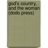 God's Country, And The Woman (Dodo Press) door James Oliver Curwood