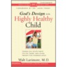 God's Design For The Highly Healthy Child door Walter L. Larimore