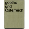 Goethe Und Österreich door Von Johann Wolfgang Goethe