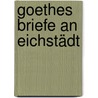 Goethes Briefe An Eichstädt door Von Johann Wolfgang Goethe