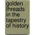 Golden Threads In The Tapestry Of History