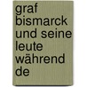 Graf Bismarck Und Seine Leute Während De by Dr Moritz Busch