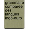 Grammaire Comparée Des Langues Indo-Euro door Michel Br al