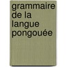 Grammaire De La Langue Pongouée by Petrus Maria Le Berre