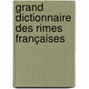 Grand Dictionnaire Des Rimes Françaises by Ferdinand Morandini D'Eccatage