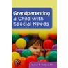 Grandparenting A Child With Special Needs by Charlotte E. Thompson
