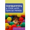 Grandparenting A Child With Special Needs door Charlotte E. Thompson