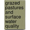 Grazed Pastures And Surface Water Quality door Richard W. McDowell