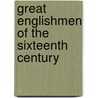Great Englishmen Of The Sixteenth Century by Sir Sidney Lee