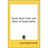 Greek Hero Cults And Ideas Of Immortality by Lewis Richard Farnell