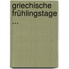 Griechische Frühlingstage ... by Eduard Engel